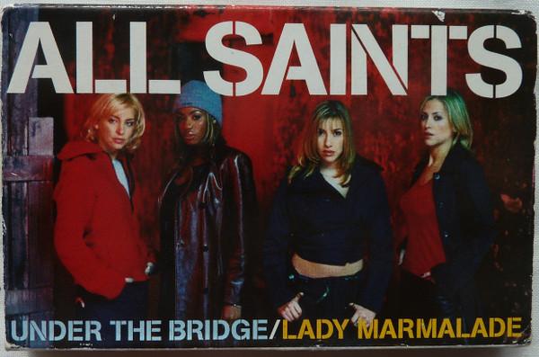All Saints - Under The Bridge / Lady Marmalade