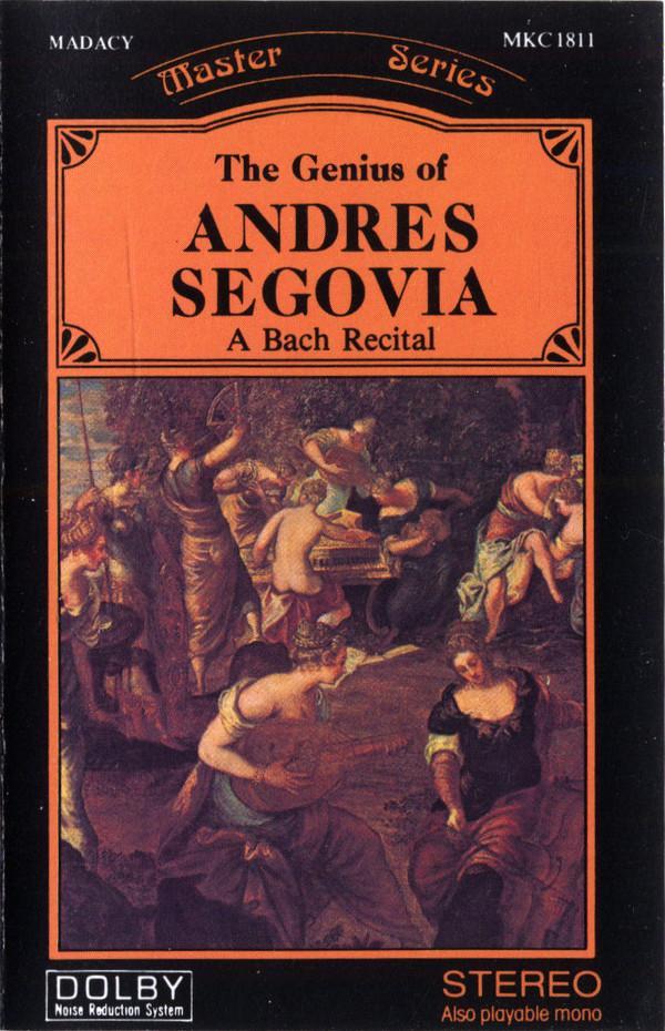 Andrés Segovia - The Genius Of Andres Segovia - A Bach Recital