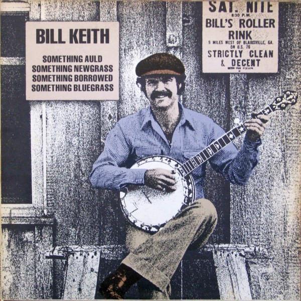 Bill Keith - Something Auld, Something Newgrass, Something Borrowed, Something Bluegrass