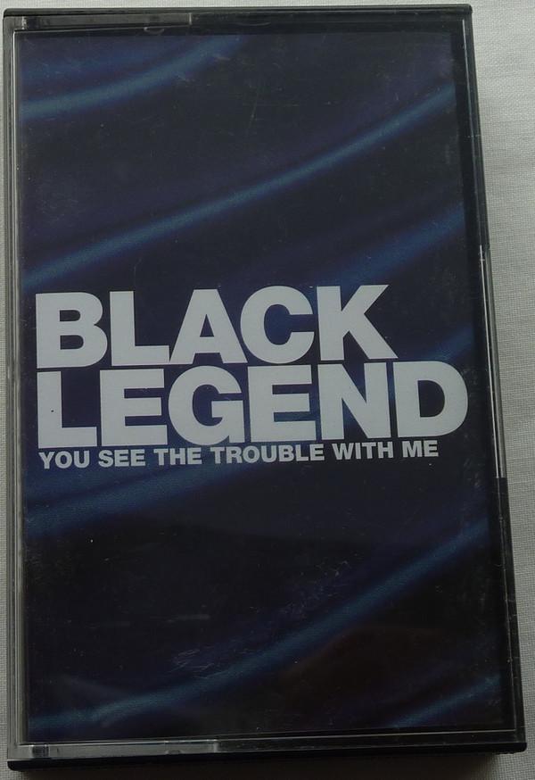 Black Legend - You See The Trouble With Me