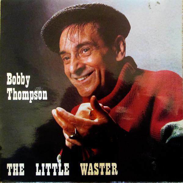 Bobby Thompson  - The Little Waster