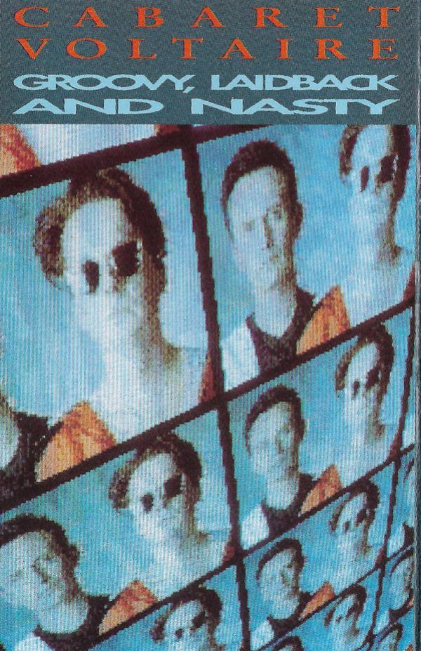 Cabaret Voltaire - Groovy, Laidback And Nasty