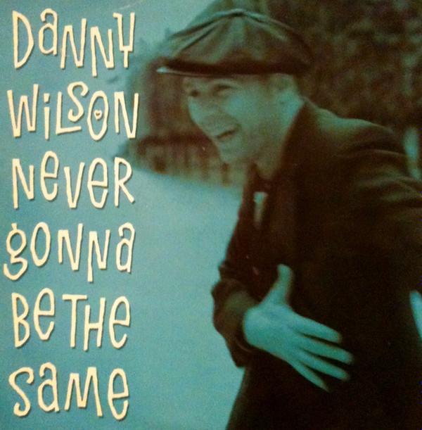 Danny Wilson  - Never Gonna Be The Same