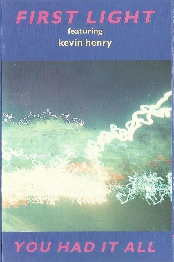 First Light , Kevin Henry - You Had It All
