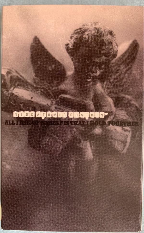 Ned's Atomic Dustbin - All I Ask Of Myself Is That I Hold Together