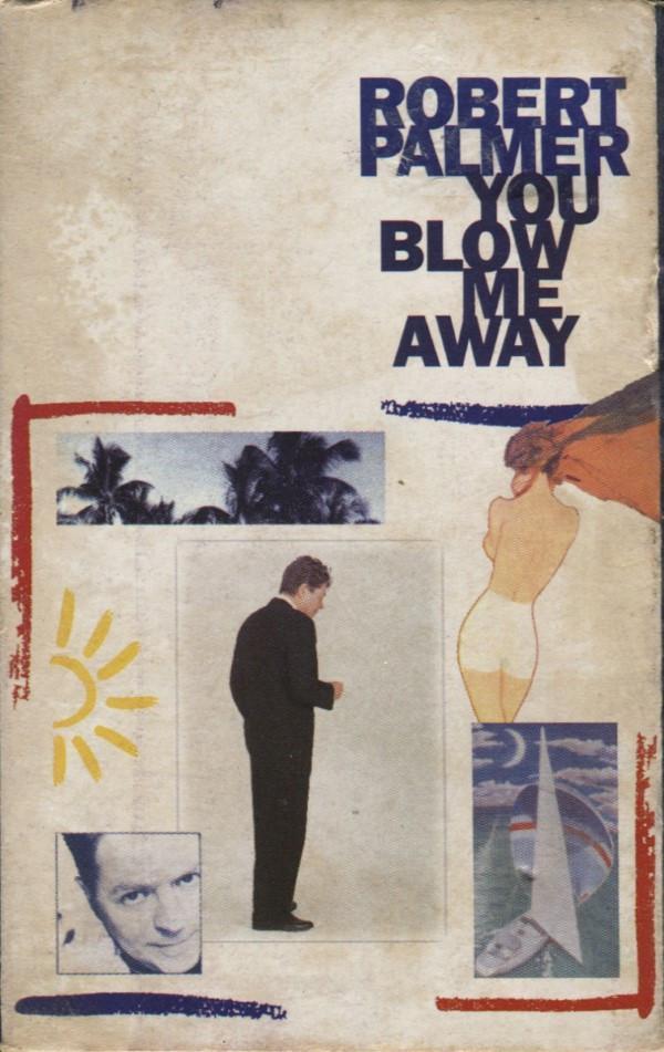 Robert Palmer - You Blow Me Away