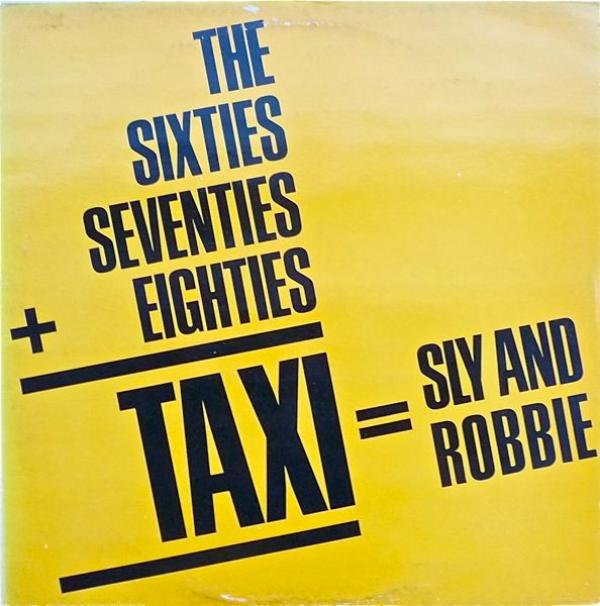 Sly & Robbie - The 60's, 70's Into The 80's = Taxi