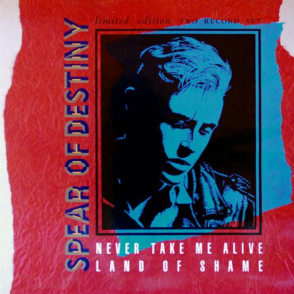 Spear Of Destiny - Never Take Me Alive / Land Of Shame