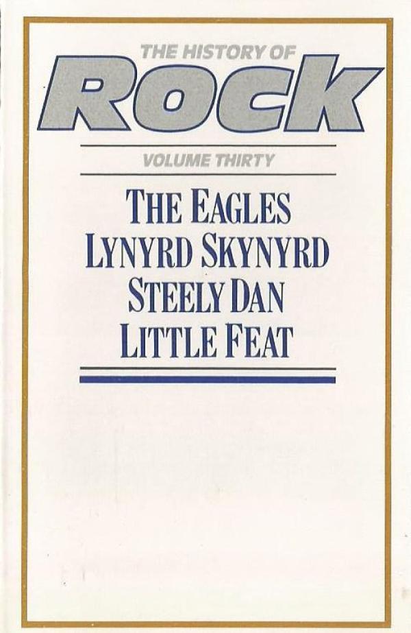 Steely Dan, Eagles, Little Feat, Lynyrd Skynyrd - The History Of Rock (Volume Thirty)