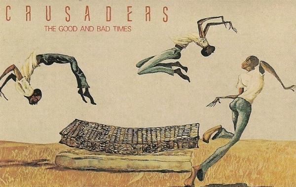 The Crusaders - The Good And Bad Times