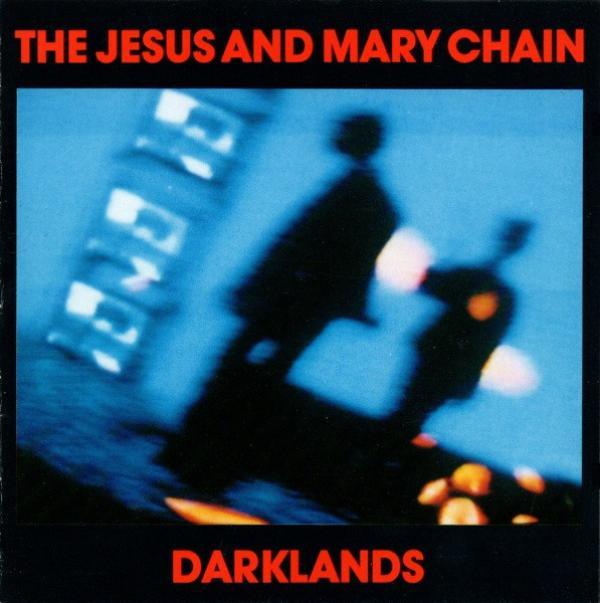 The Jesus And Mary Chain - Darklands