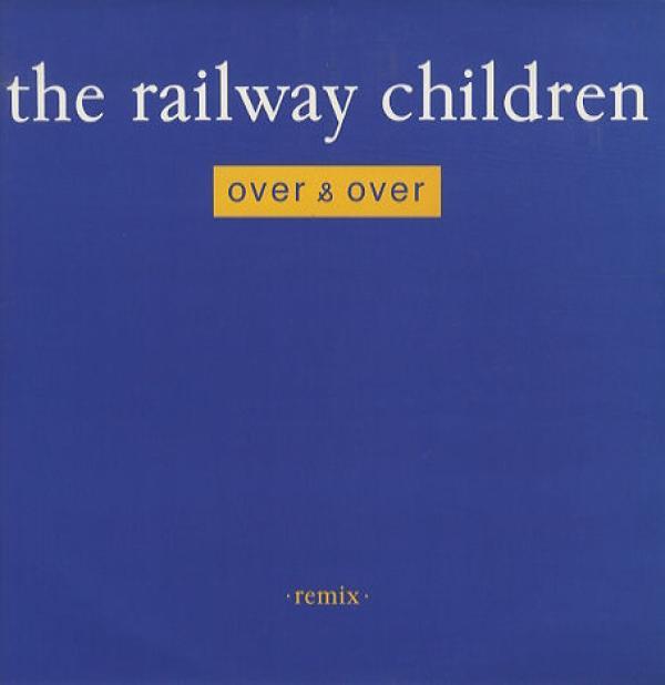 The Railway Children - Over & Over